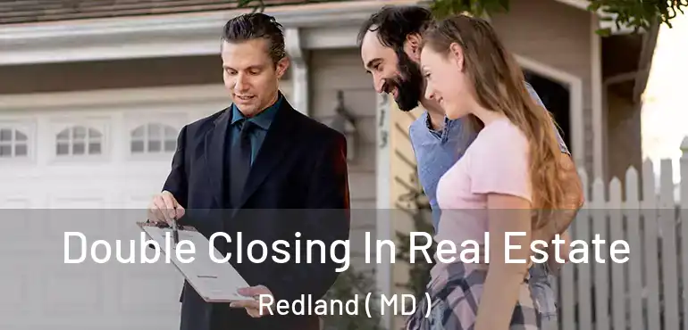  Double Closing In Real Estate Redland ( MD )