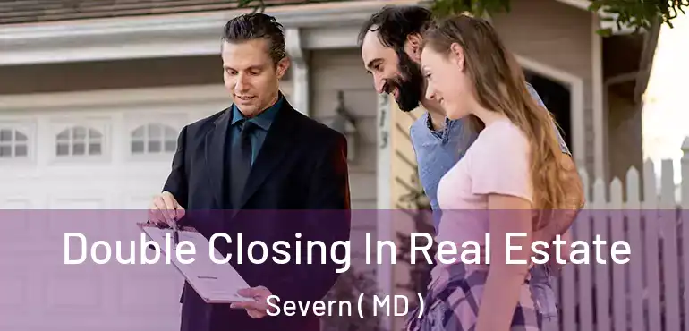  Double Closing In Real Estate Severn ( MD )