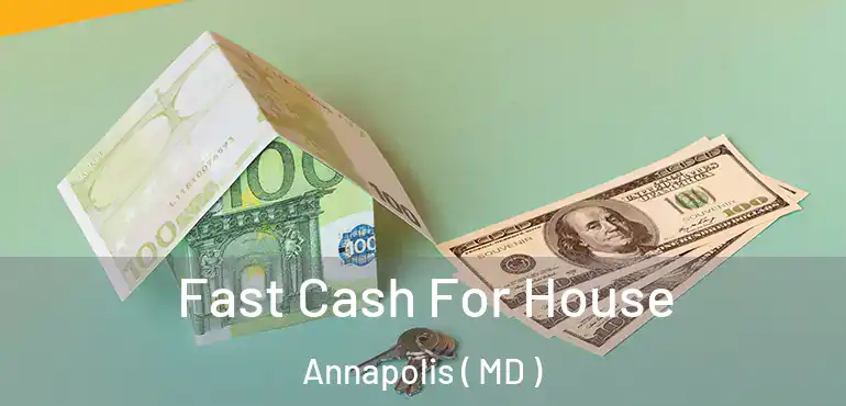  Fast Cash For House Annapolis ( MD )
