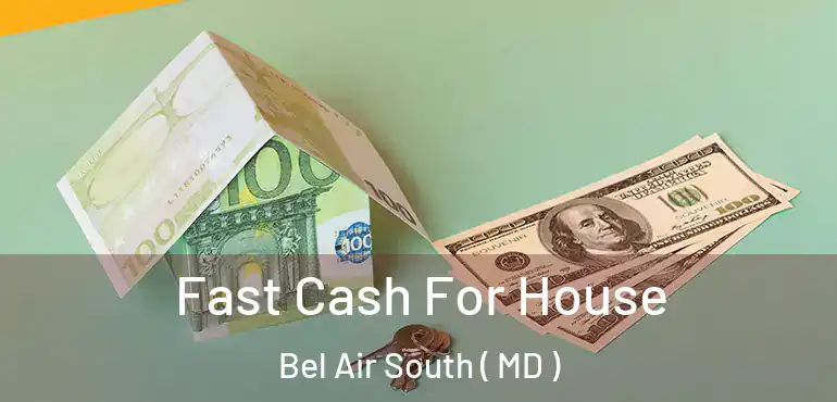  Fast Cash For House Bel Air South ( MD )