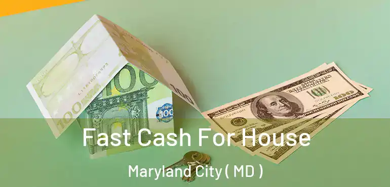  Fast Cash For House Maryland City ( MD )