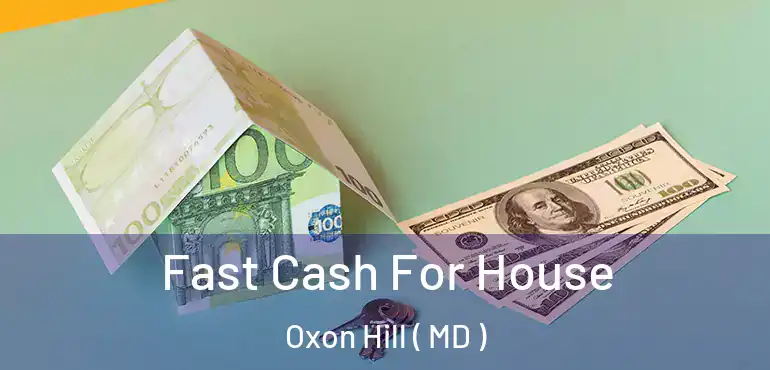  Fast Cash For House Oxon Hill ( MD )