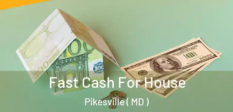  Fast Cash For House Pikesville ( MD )