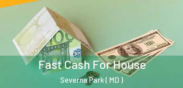  Fast Cash For House Severna Park ( MD )