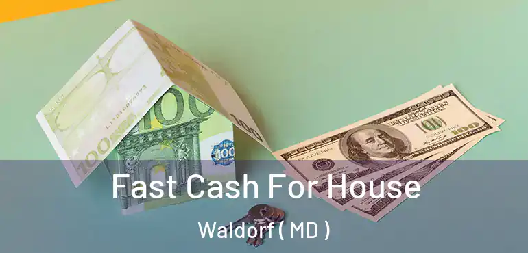  Fast Cash For House Waldorf ( MD )