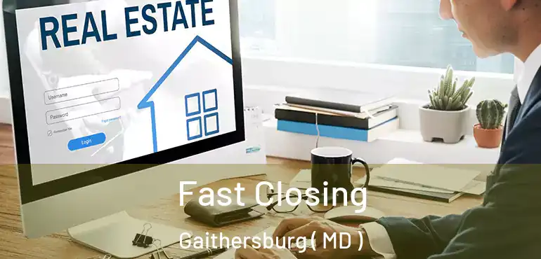  Fast Closing Gaithersburg ( MD )