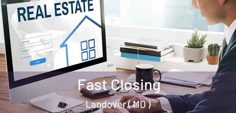  Fast Closing Landover ( MD )