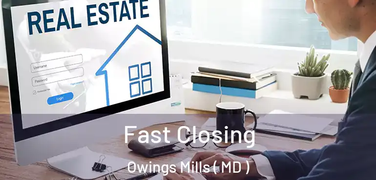  Fast Closing Owings Mills ( MD )