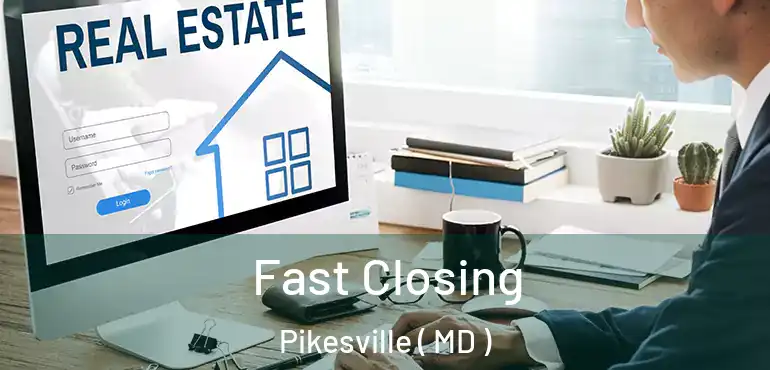  Fast Closing Pikesville ( MD )