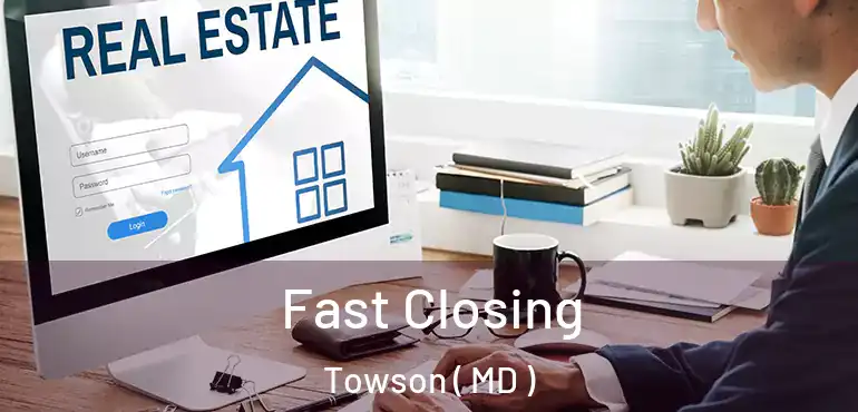 Fast Closing Towson ( MD )