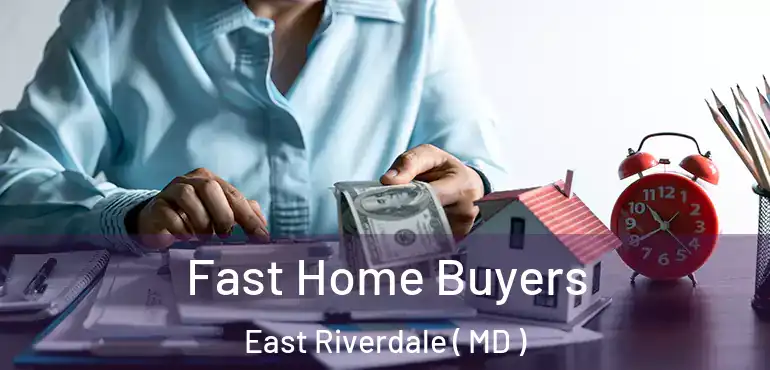  Fast Home Buyers East Riverdale ( MD )