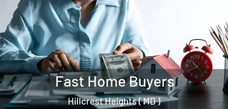  Fast Home Buyers Hillcrest Heights ( MD )