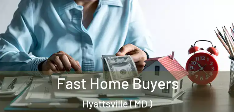  Fast Home Buyers Hyattsville ( MD )
