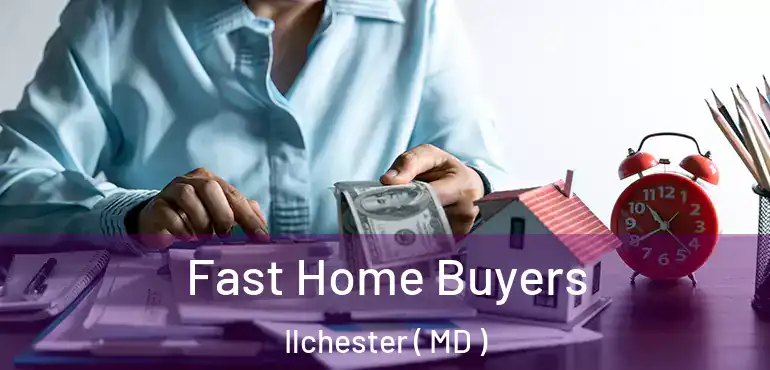  Fast Home Buyers Ilchester ( MD )