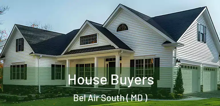  House Buyers Bel Air South ( MD )