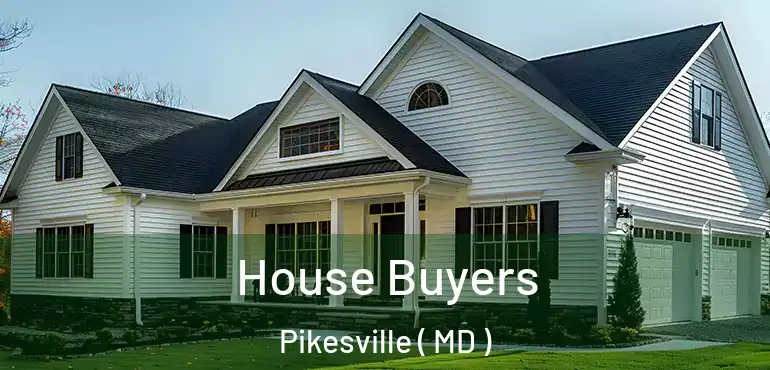  House Buyers Pikesville ( MD )