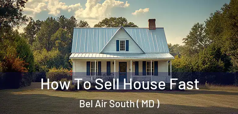  How To Sell House Fast Bel Air South ( MD )