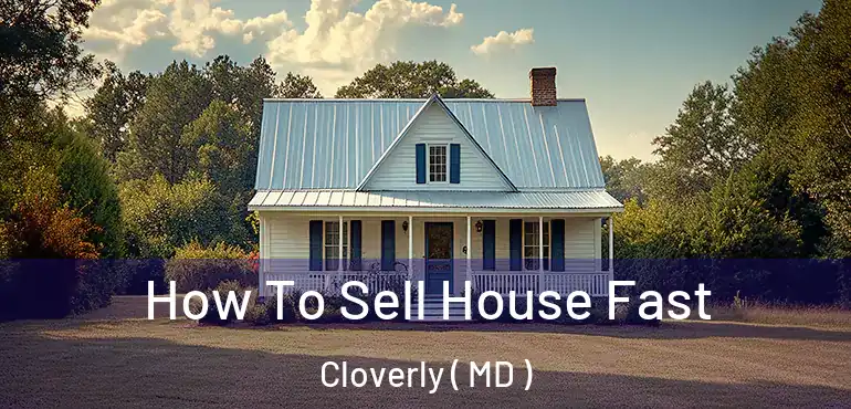  How To Sell House Fast Cloverly ( MD )