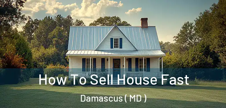  How To Sell House Fast Damascus ( MD )