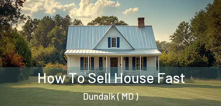  How To Sell House Fast Dundalk ( MD )