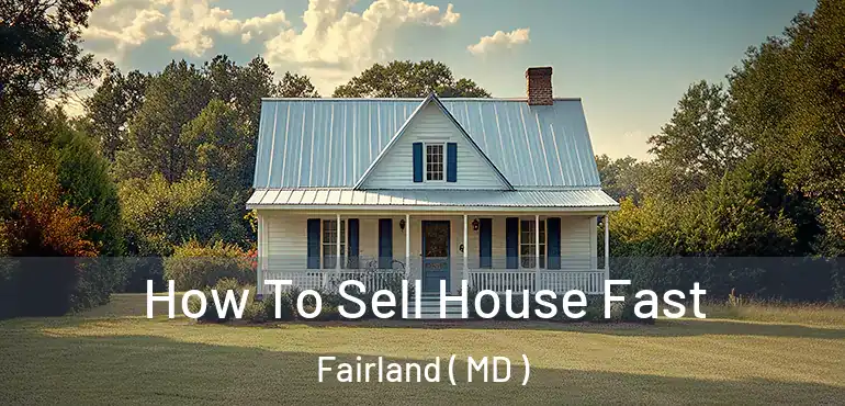  How To Sell House Fast Fairland ( MD )