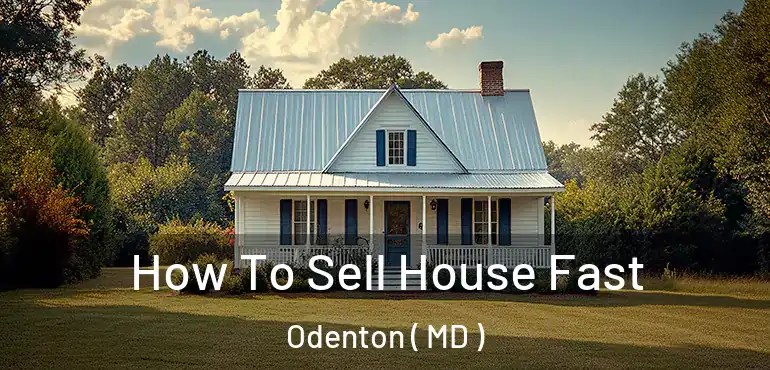  How To Sell House Fast Odenton ( MD )