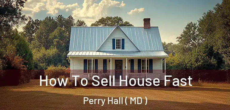  How To Sell House Fast Perry Hall ( MD )
