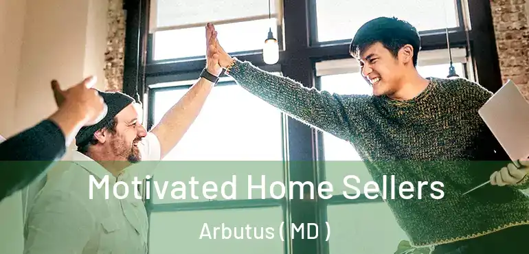  Motivated Home Sellers Arbutus ( MD )