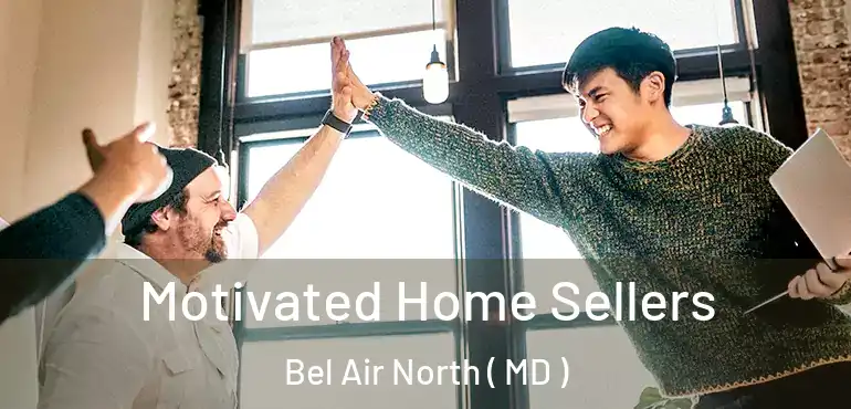  Motivated Home Sellers Bel Air North ( MD )