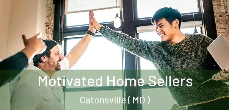  Motivated Home Sellers Catonsville ( MD )