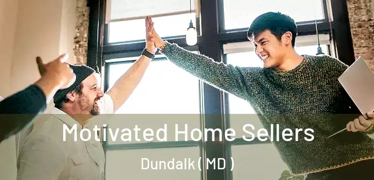  Motivated Home Sellers Dundalk ( MD )