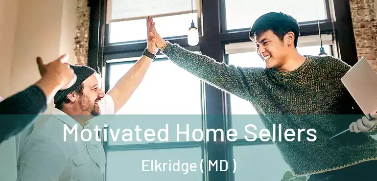  Motivated Home Sellers Elkridge ( MD )