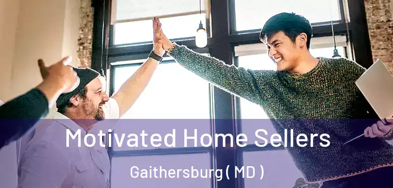 Motivated Home Sellers Gaithersburg ( MD )