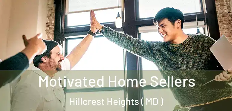  Motivated Home Sellers Hillcrest Heights ( MD )