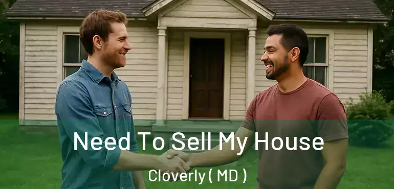  Need To Sell My House Cloverly ( MD )