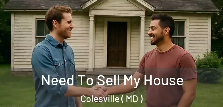  Need To Sell My House Colesville ( MD )