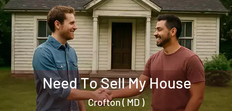  Need To Sell My House Crofton ( MD )