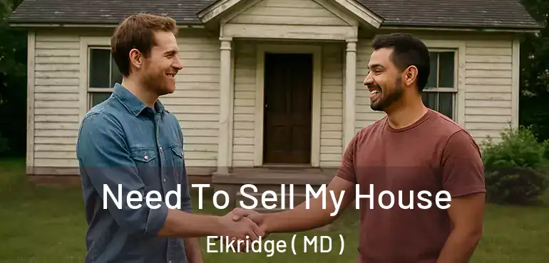  Need To Sell My House Elkridge ( MD )