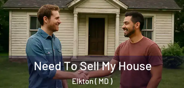  Need To Sell My House Elkton ( MD )