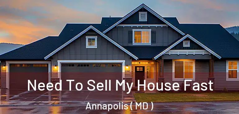  Need To Sell My House Fast Annapolis ( MD )