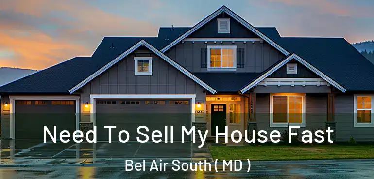  Need To Sell My House Fast Bel Air South ( MD )