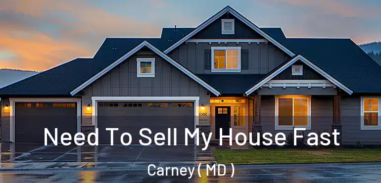  Need To Sell My House Fast Carney ( MD )