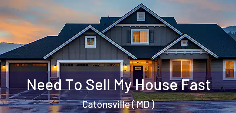  Need To Sell My House Fast Catonsville ( MD )