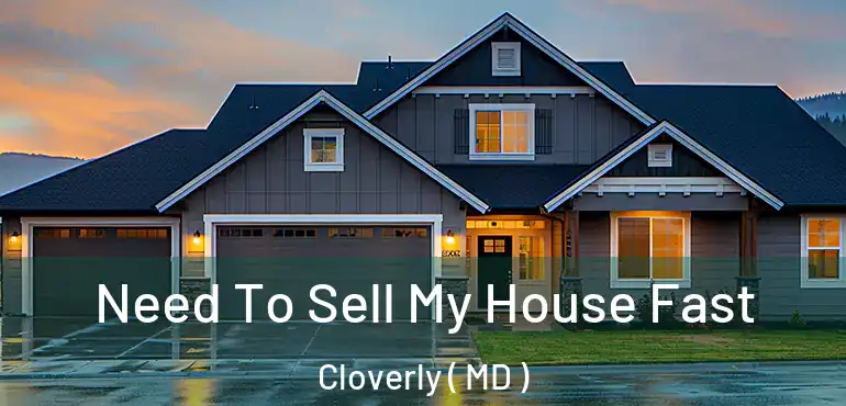  Need To Sell My House Fast Cloverly ( MD )