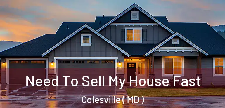  Need To Sell My House Fast Colesville ( MD )