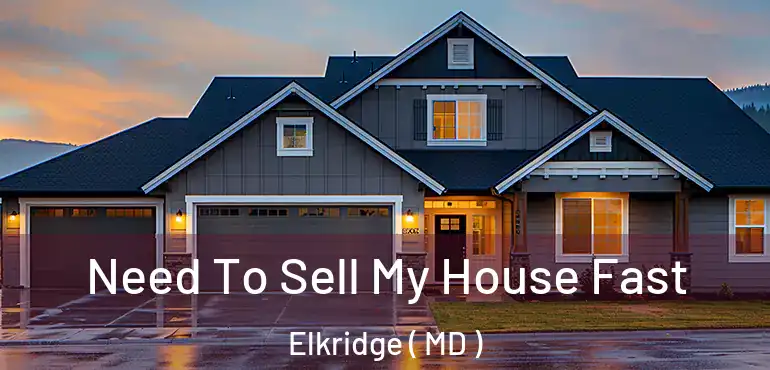  Need To Sell My House Fast Elkridge ( MD )