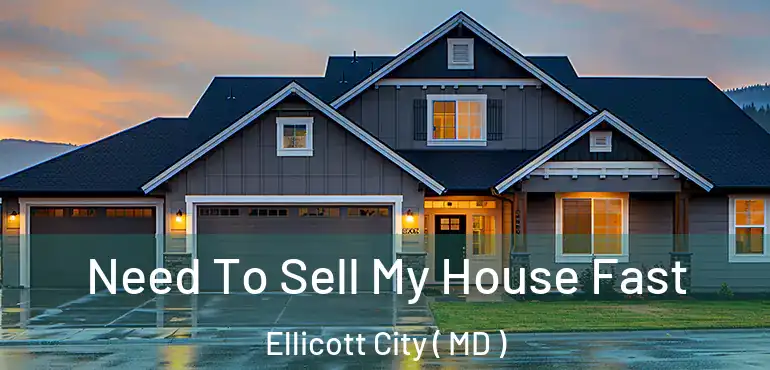  Need To Sell My House Fast Ellicott City ( MD )