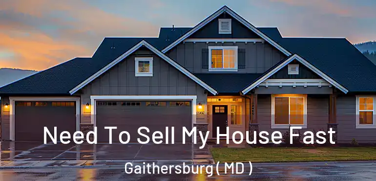  Need To Sell My House Fast Gaithersburg ( MD )