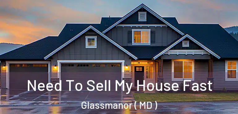  Need To Sell My House Fast Glassmanor ( MD )