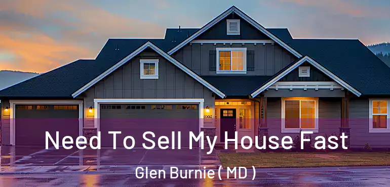  Need To Sell My House Fast Glen Burnie ( MD )